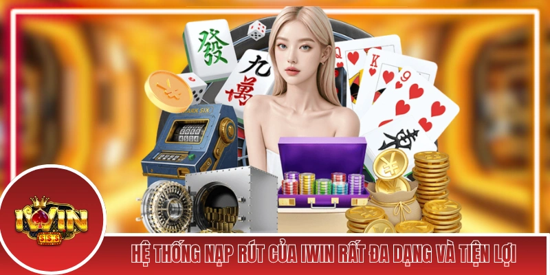 Hệ thống nạp rút của iWin rất đa dạng và tiện lợi