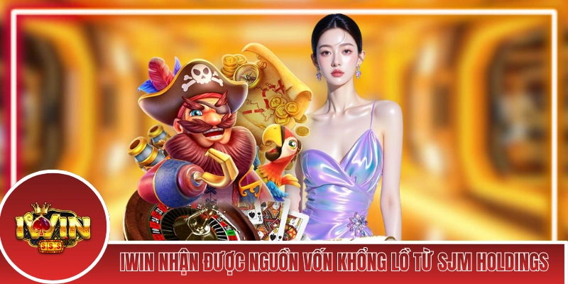 iWin nhận được nguồn vốn khổng lồ từ SJM Holdings
