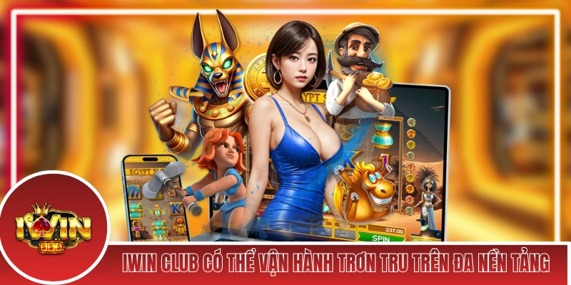 iWin Club có thể vận hành trơn tru trên đa nền tảng